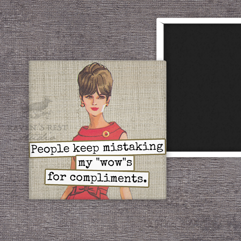 Fridge Magnet.  People Keep Mistaking My "Wow"s For...