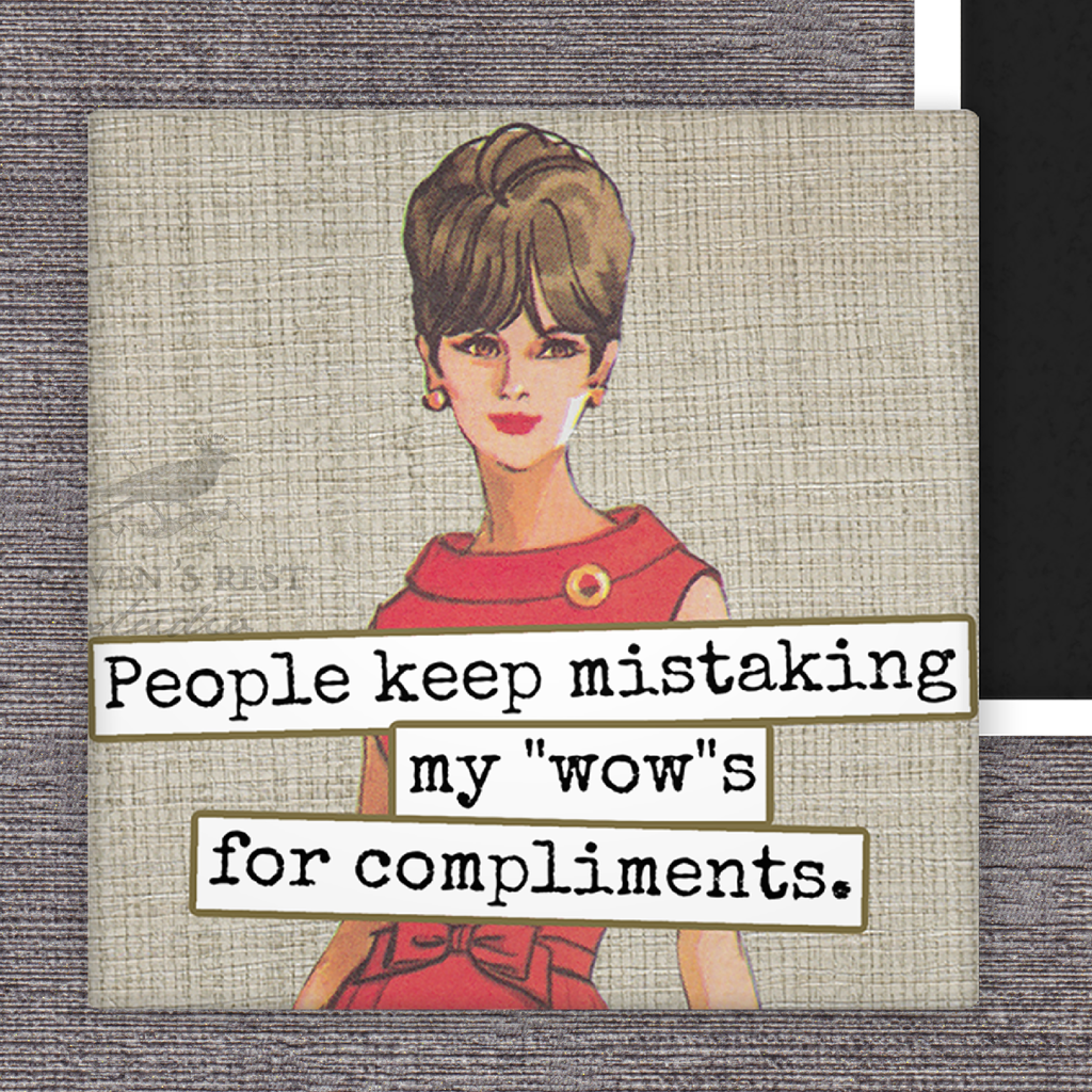 Fridge Magnet.  People Keep Mistaking My "Wow"s For...